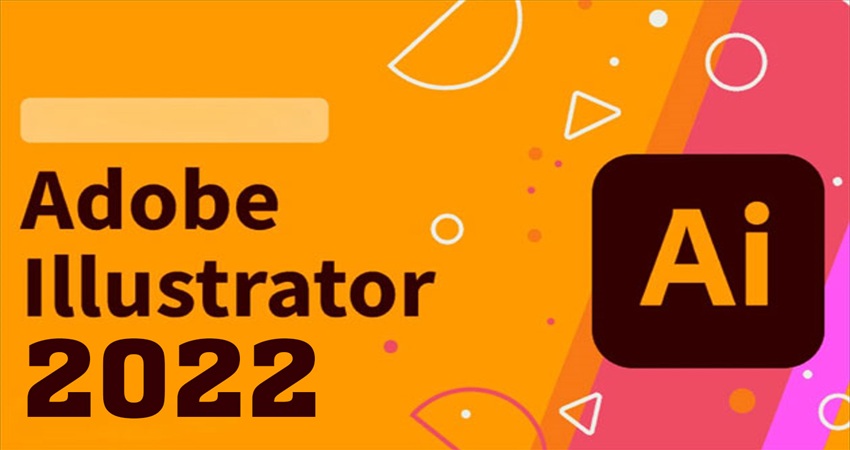 Adobe Illustrator 2022 - Phần Mềm Vector Đồ Họa Chuyên Nghiệp