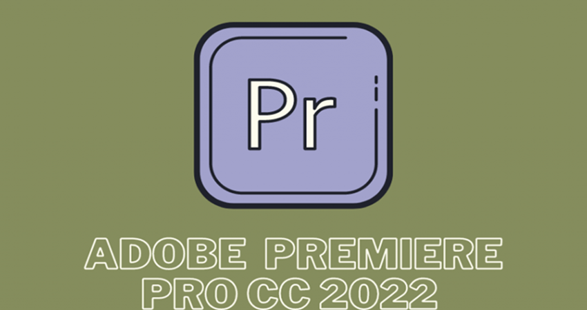 Adobe Premiere Pro 2022 - Phần Mềm Chỉnh Sửa Video Chuyên Nghiệp Hàng Đầu